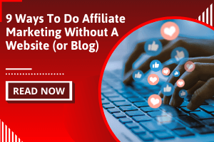 9 Ways To Do Affiliate Marketing Without a Website