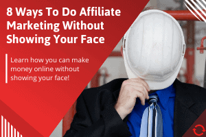 8 Ways To Do Affiliate Marketing Without Showing Your Face (2024)