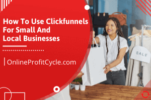 How To Use ClickFunnels For Small Businesses In 2024