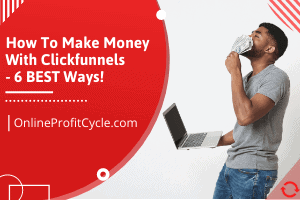 How To Make Money Online With ClickFunnels In 2024 (Full Guide)