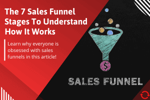 The 7 Sales Funnel Stages To Understand How It Works
