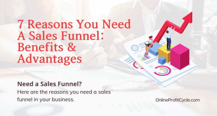 7 Reasons You Need A Sales Funnel_ Benefits & Advantages