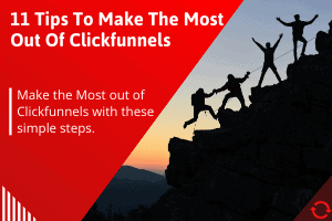 11 Tips To Make The Most Out of ClickFunnels In 2024